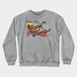 Nuthin' But Good Times Vintage Retro Distressed Crewneck Sweatshirt